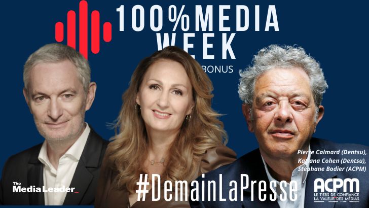 100%Media week (Bonus) : #DemainLaPresse avec Pierre Calmard (Dentsu), Stéphane Bodier (ACPM) et Katiana Cohen (Dentsu)