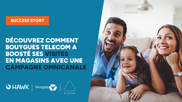 Quand l’omnicanalité publicitaire permet de doubler les visites in-store ! Le cas Bouygues Telecom avec Hawk et Blue 449