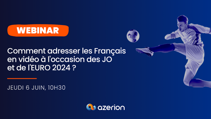 Webinar : Comment adresser les Français en vidéo à l’occasion des JO et de l’EURO 2024 ?