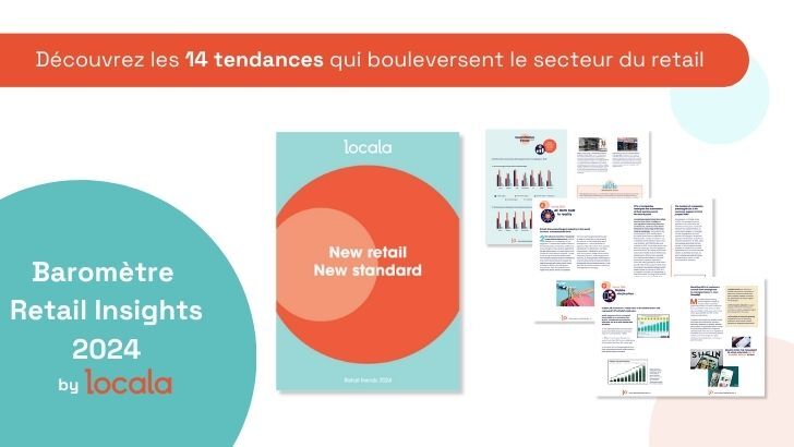 Découvrez l’édition 2024 du baromètre Retail Insights by Locala : « New Retail, New Standards »