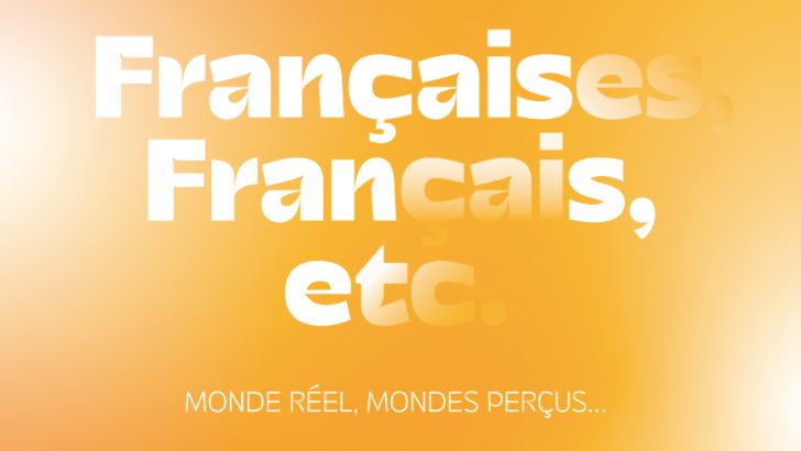 L’étude sociologique de 366 « Françaises, Français, etc. » explore « Monde réel, mondes perçus »