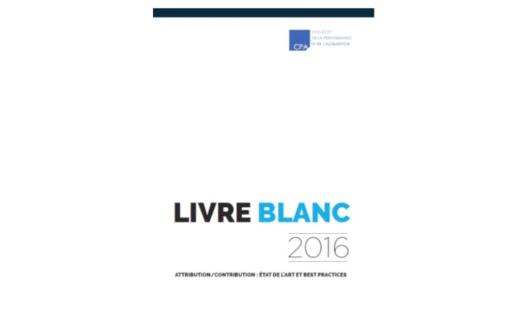 Livre blanc du CPA : Attribution/contribution : état de l’art et best practices