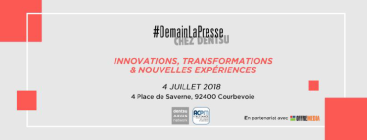 Dentsu Aegis Network organise une journée consacrée aux Groupe de Presse en collaboration avec l’ACPM et en partenariat avec OFFREMEDIA