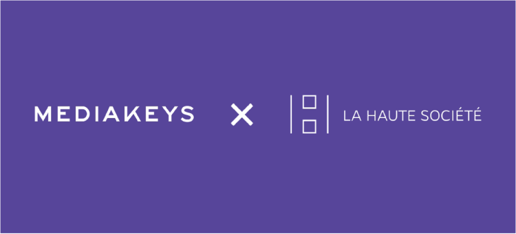 Mediakeys acquiert l’agence La Haute Société et propose de nouveaux services