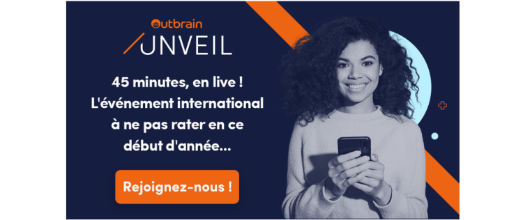 “Outbrain Unveil” – 45 minutes pour tout vous révéler !