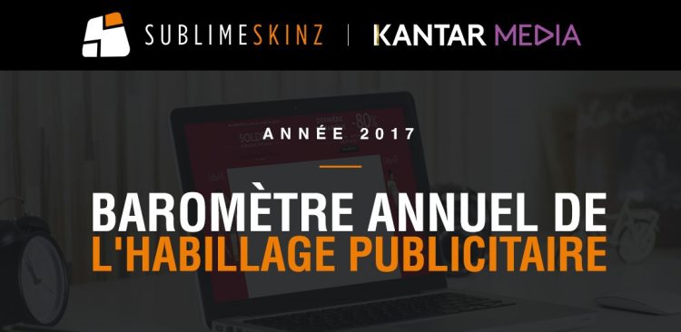 Infographie : progression de +18,6% du format habillage en 2017 selon Sublime Skinz et Kantar Media