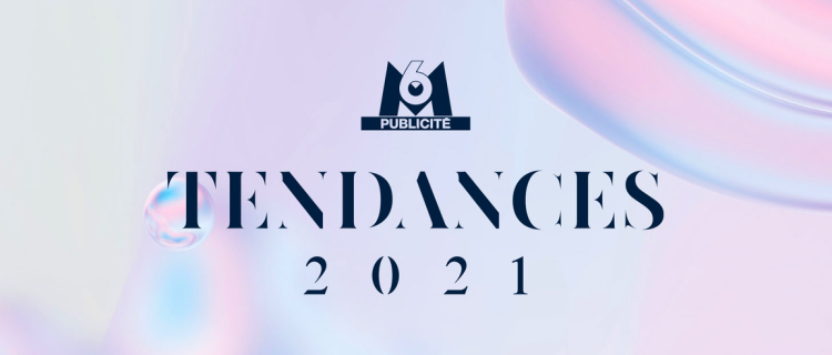 Réencrage, nouveaux mondes et nouvelles explorations au menu des tendances 2021 de M6 Publicité