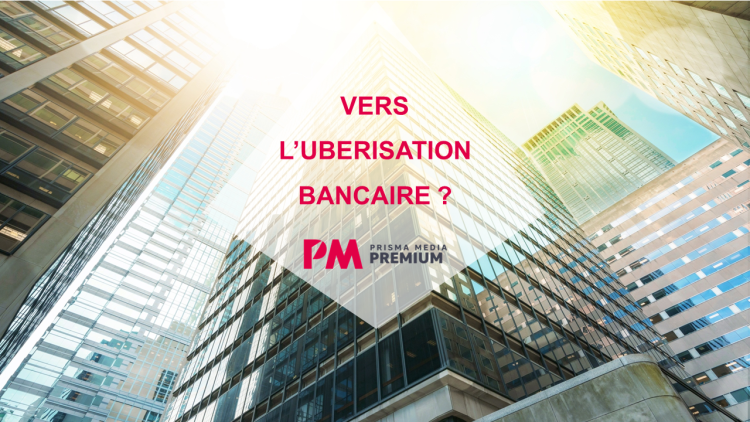 Prisma Media Solutions se penche sur « l’uberisation bancaire »