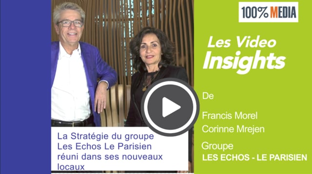 Video insights : la stratégie du groupe Les Echos-Le Parisien et de Team Media par Francis Morel et Corinne Mrejen