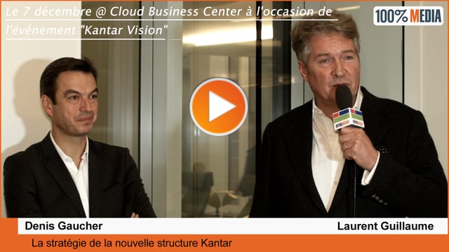 Vidéo : la stratégie de la nouvelle organisation de Kantar par Laurent Guillaume et Denis Gaucher